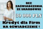KREDYT DLA FIRM NA OŚWIADCZENIE - 30 000 PLN BEZ ZAŚWIADCZENIA ZE SKARBÓWKI!