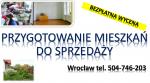Przygotowanie mieszkania do sprzedaży, cennik tel. 504-746-203. Wrocław,