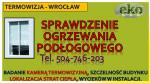 Sprawdzenie działania ogrzewania podłogowego, cena, tel. 504-746-203, Wrocław.