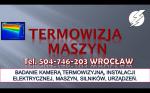 Pomiary termowizyjne instalacji elektrycznych, tel. 504-746-203, cena. Termowizja maszyn Wrocław.