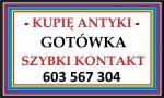 KUPIĘ ANTYKI - SKUP ANTYKÓW - LIKWIDACJA KOLEKCJI, DOMU -?- PŁACĘ GOTÓWKĄ - 603-567-304 - ZADZ