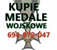 KUPIĘ MEDALE,ODZNACZENIA,ODZNAKI,ORDERY STARE WOJSKOWE TELEFON 694-972-047