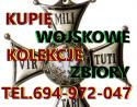 KUPIĘ WOJSKOWE STARE KOLEKCJE,ZBIORY TELEFON 694-972-047