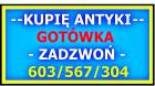 KUPIĘ ANTYKI / STAROCIE / DZIEŁA SZTUKI - GOTÓWKA - / NAJLEPSZE CENY / - SKUP ANTYKÓW - 603 567 