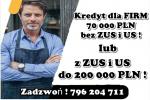 KREDYT dla FIRM 70 000 PLN bez ZUS i US lub 200 000 PLN z ZUS i US