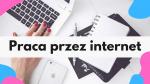 Praca ZDALNA dla Każdego / Przez Internet / Bez Doświadczenia / Umowa