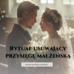 Rytuał Uwalniający od Przysięgi Małżeńskiej