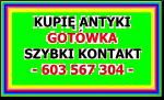 KUPIĘ ANTYKI - STAROCIE --- 603-567-304 --- ZADZWOŃ - GOTÓWKA , SZYBKI KONTAKT ~!~