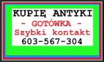 Skup Antyków - KUPIĘ ANTYKI - Gotówką - Szybki kontakt - ZADZWOŃ - 603 567 304